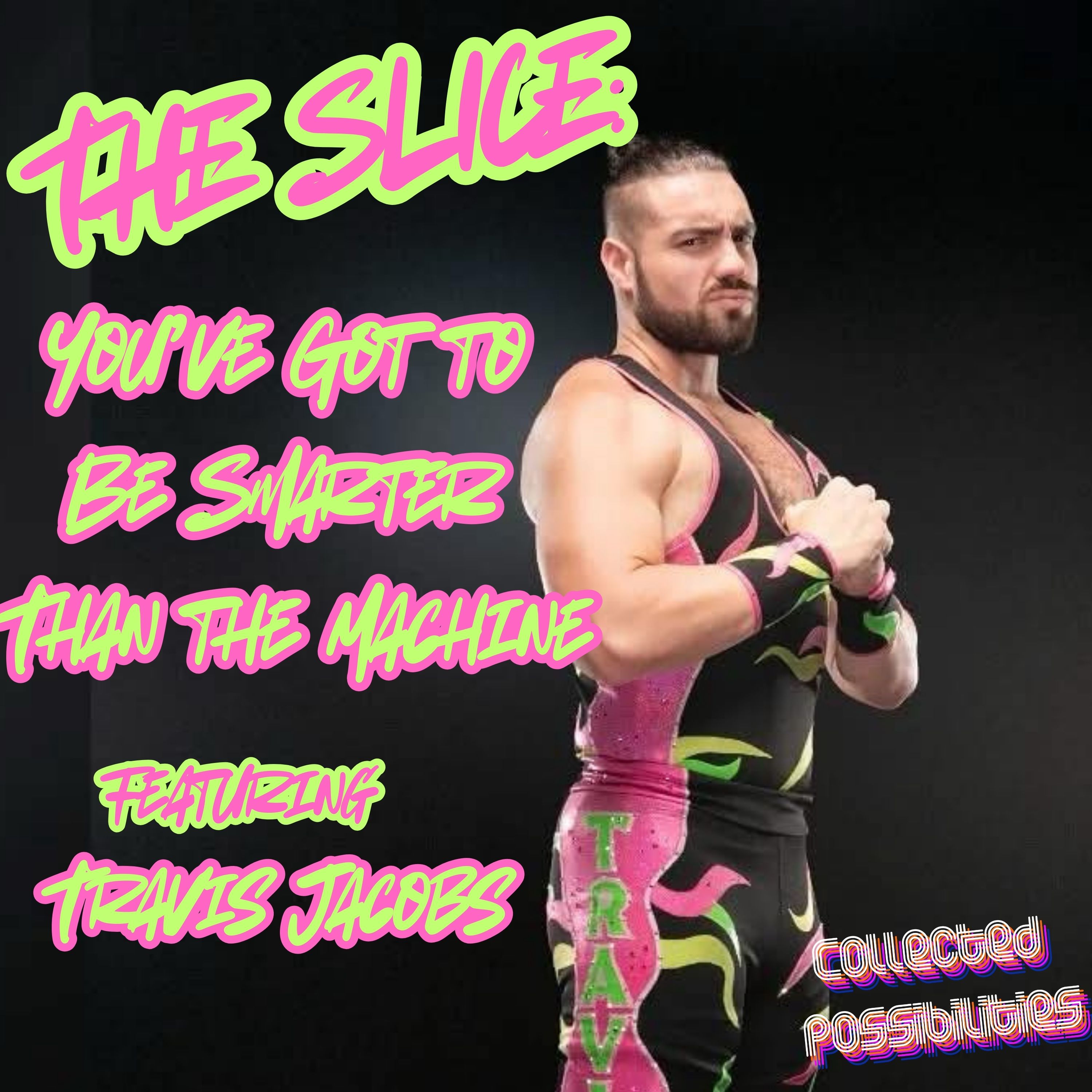 The Slice: You've Got to Be Smarter Than the Machine (Featuring Travis Jacobs)