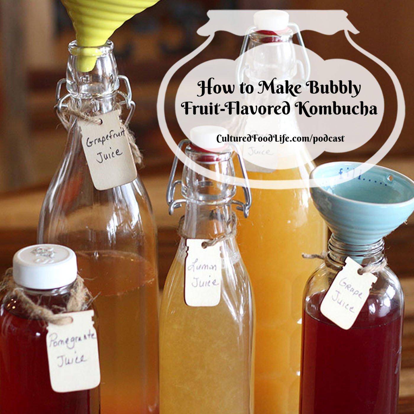 Episode 289: How to Make Bubbly Fruit-Flavored Kombucha