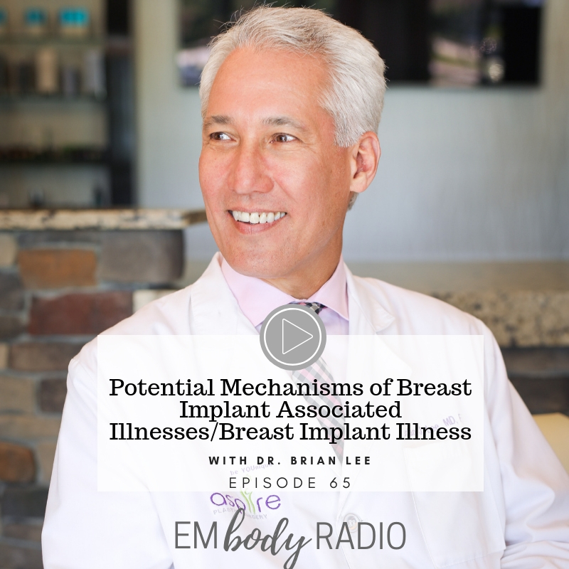 EP 65 Potential Mechanisms of Breast Implant Associated Illnesses/Breast Implant Illness | with Dr. Brian Lee