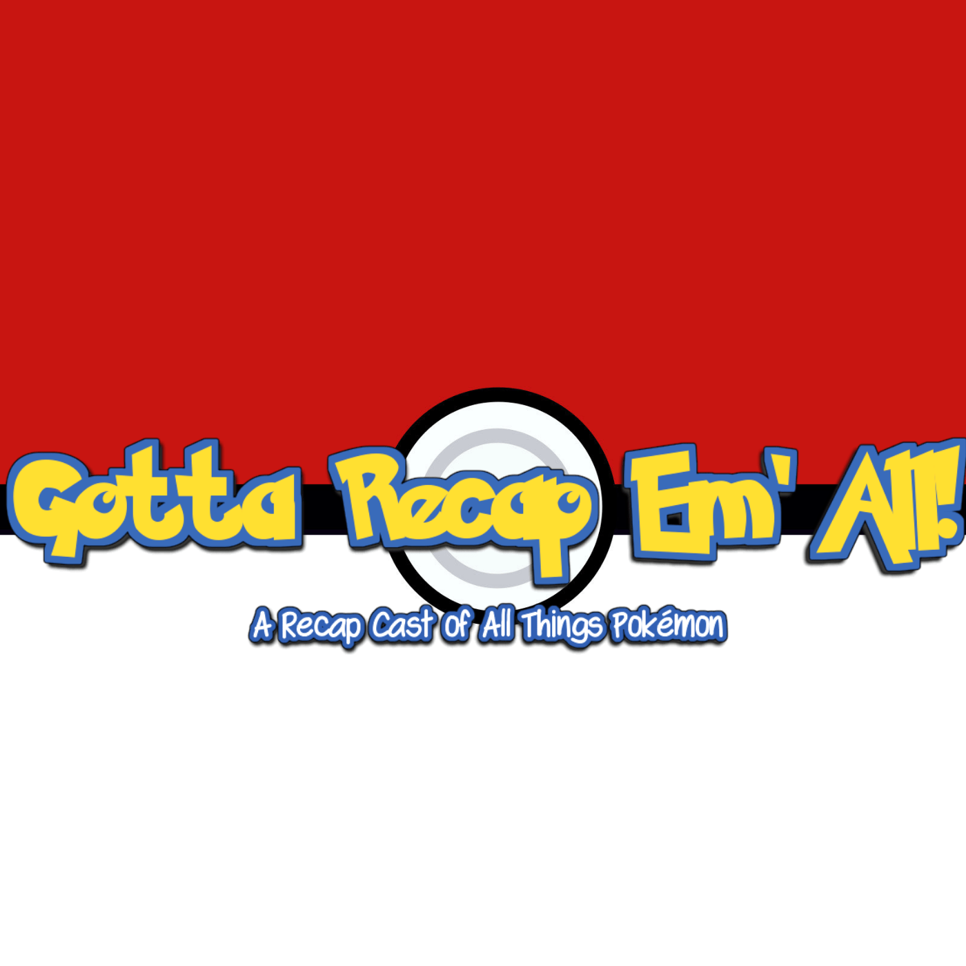 Gotta Recap Em\'All!