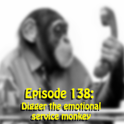 Episode 138: Digger the emotional service monkey