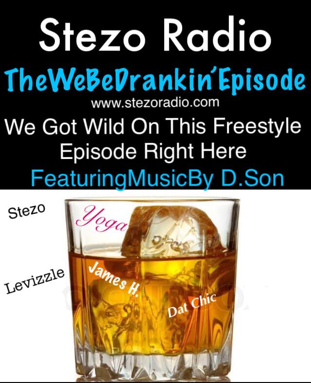 Stezo Radio-TheWeBeDrankinEpisode