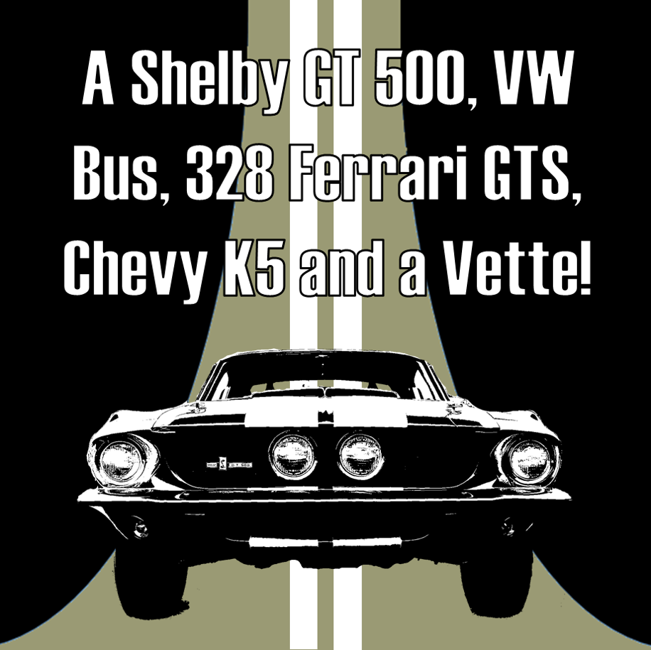 020: A Shelby GT 500, VW Bus, 328 Ferrari GTS, Chevy K5 and a Vette!