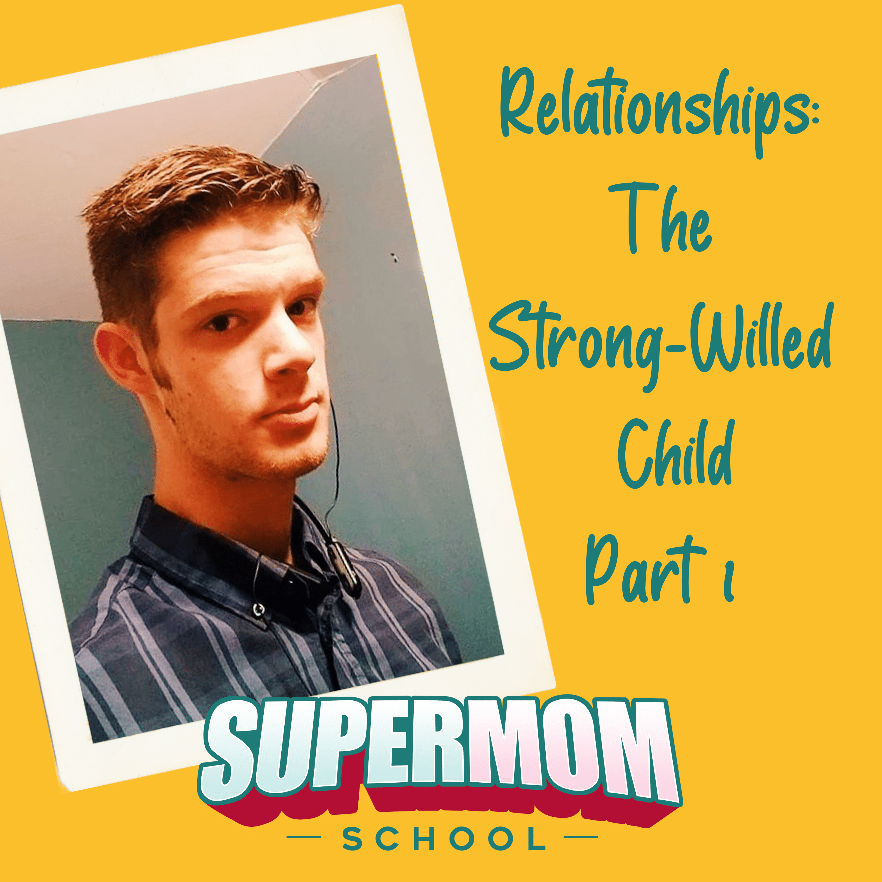 Relationships: Strong Willed Child Part 1