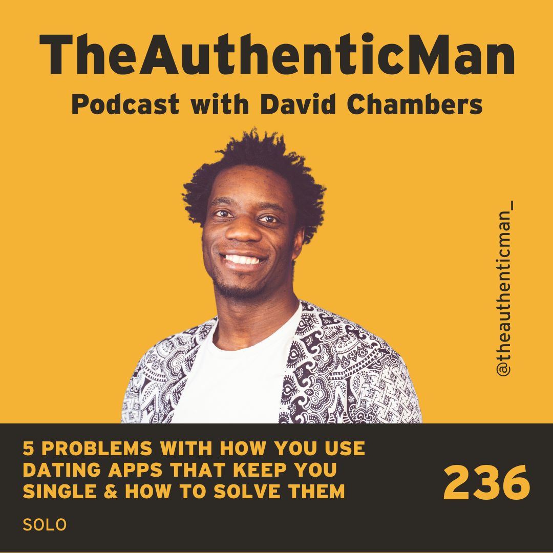 EP 236: 5 Problems with How You Use Dating Apps That Keep You Single & How to Solve Them