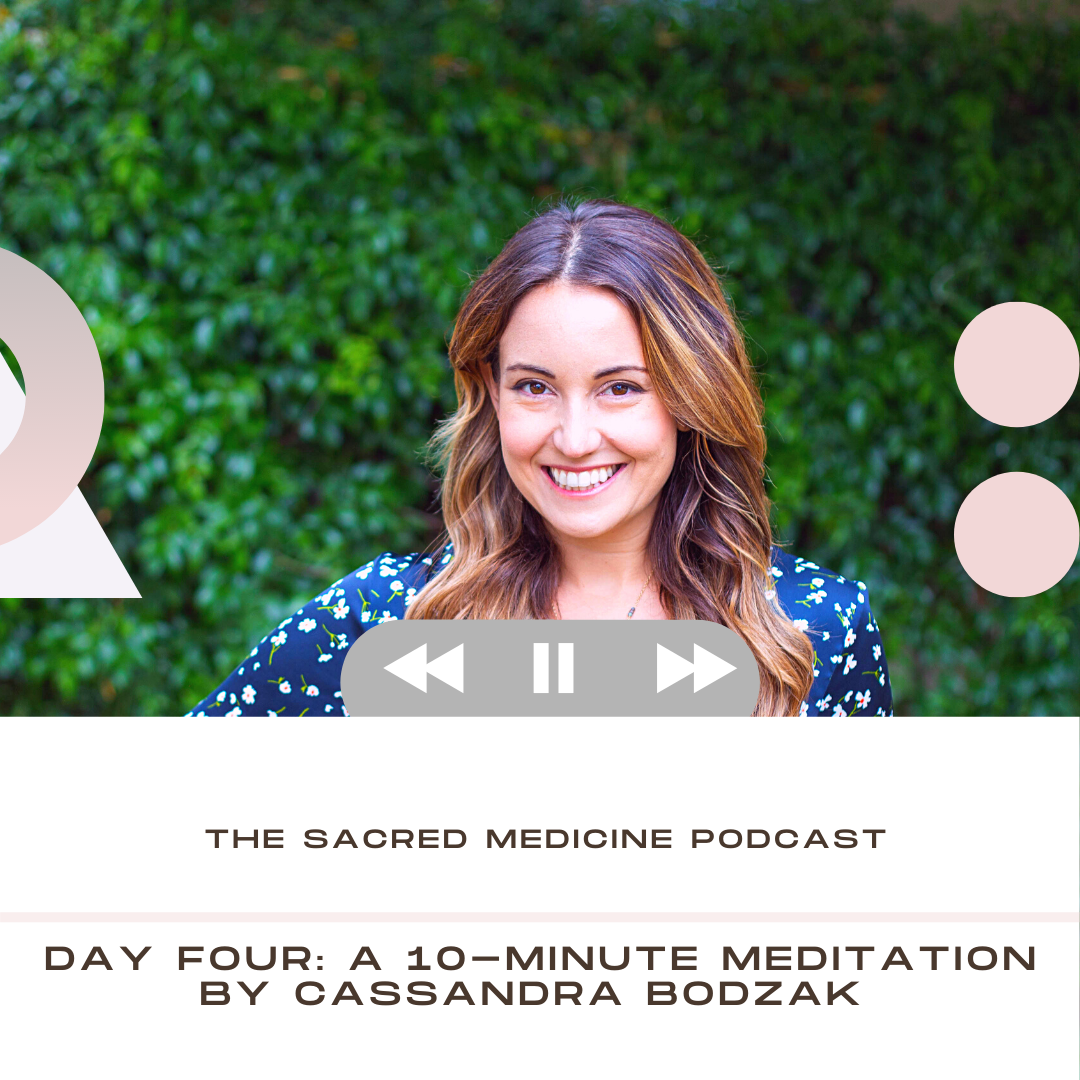 200: Day Four 10 Minute Meditation with Cassandra Bodzak