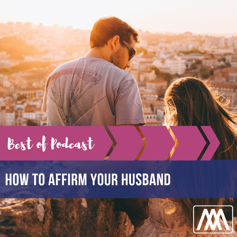 Best of Podcast: How to Affirm Your Husband