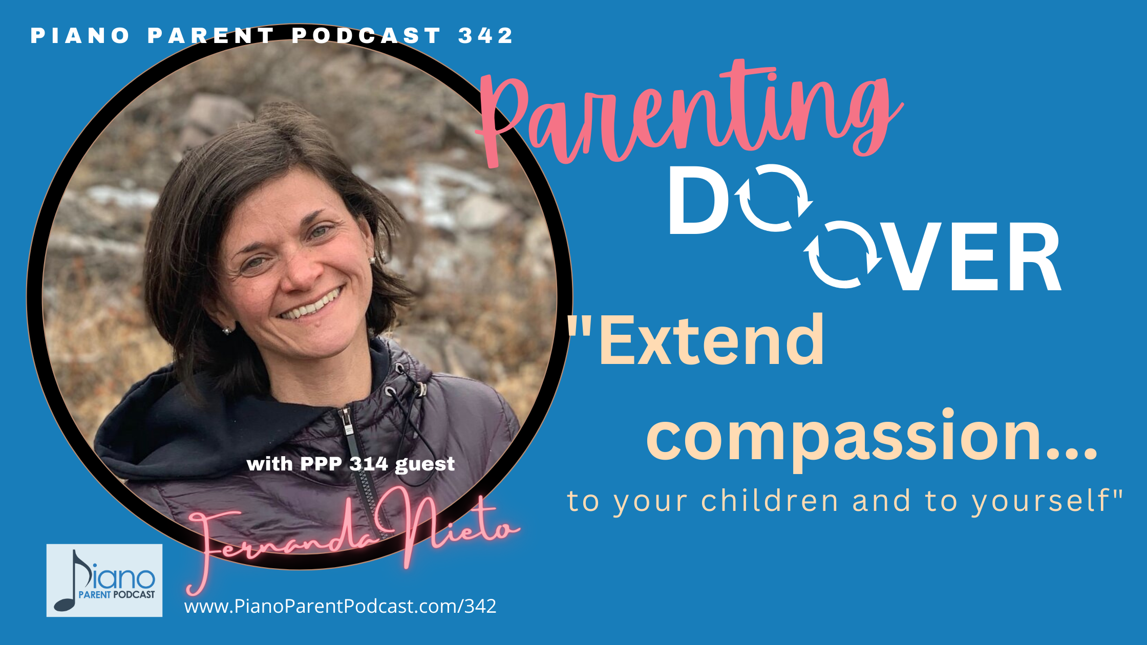 PPP 342: "Extend Compassion....to your children and to yourself" A Parenting Do Over with Dr. Fernanda Nieto
