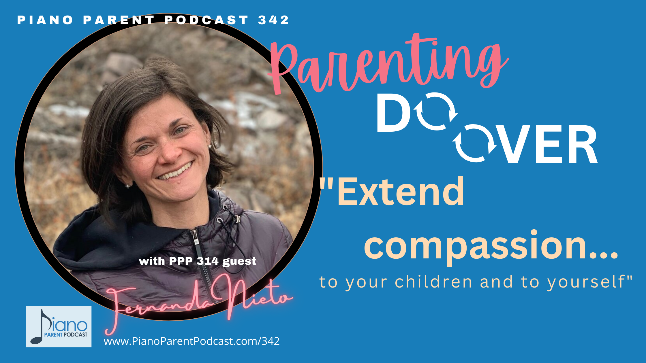 PPP 342: ”Extend Compassion....to your children and to yourself” A Parenting Do Over with Dr. Fernanda Nieto