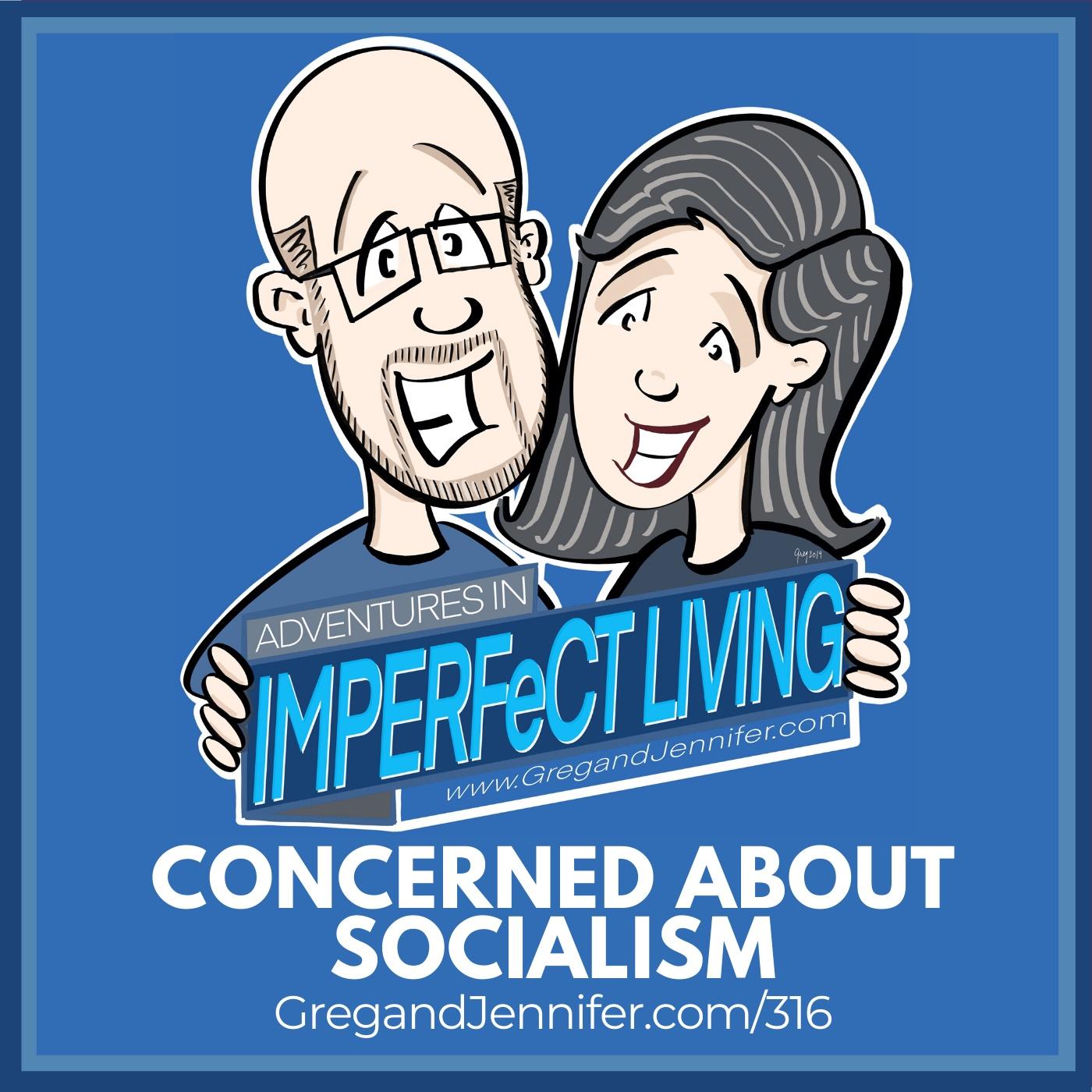 ADV #316: Concerned about Socialism