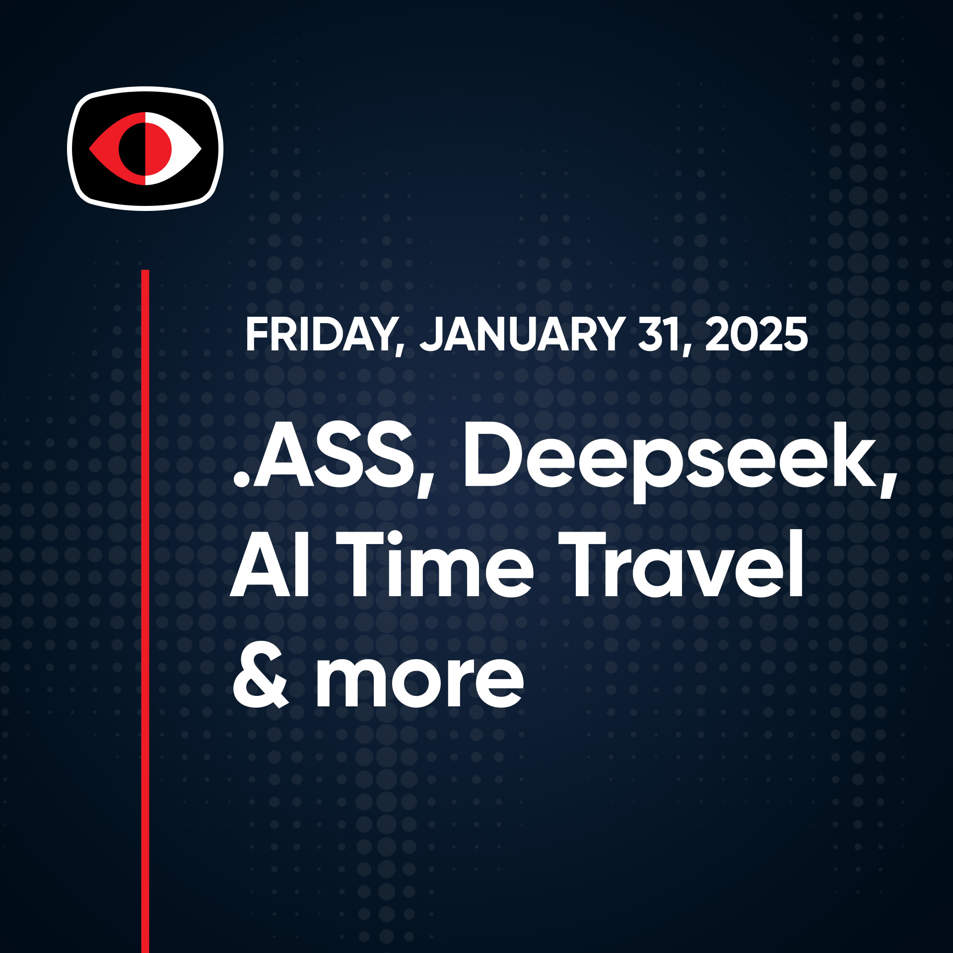 cover of episode .ASS, Deepseek, AI Time Travel, Google, HeartBlocker, TikTok, Aaran Leyland, and More - SWN #447