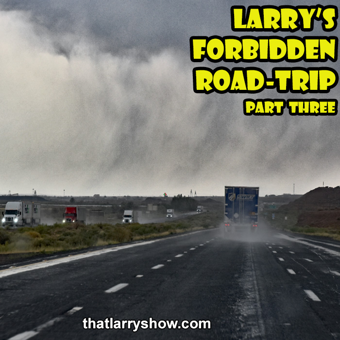 Episode 272: Larry's Forbidden Road Trip, Part 3