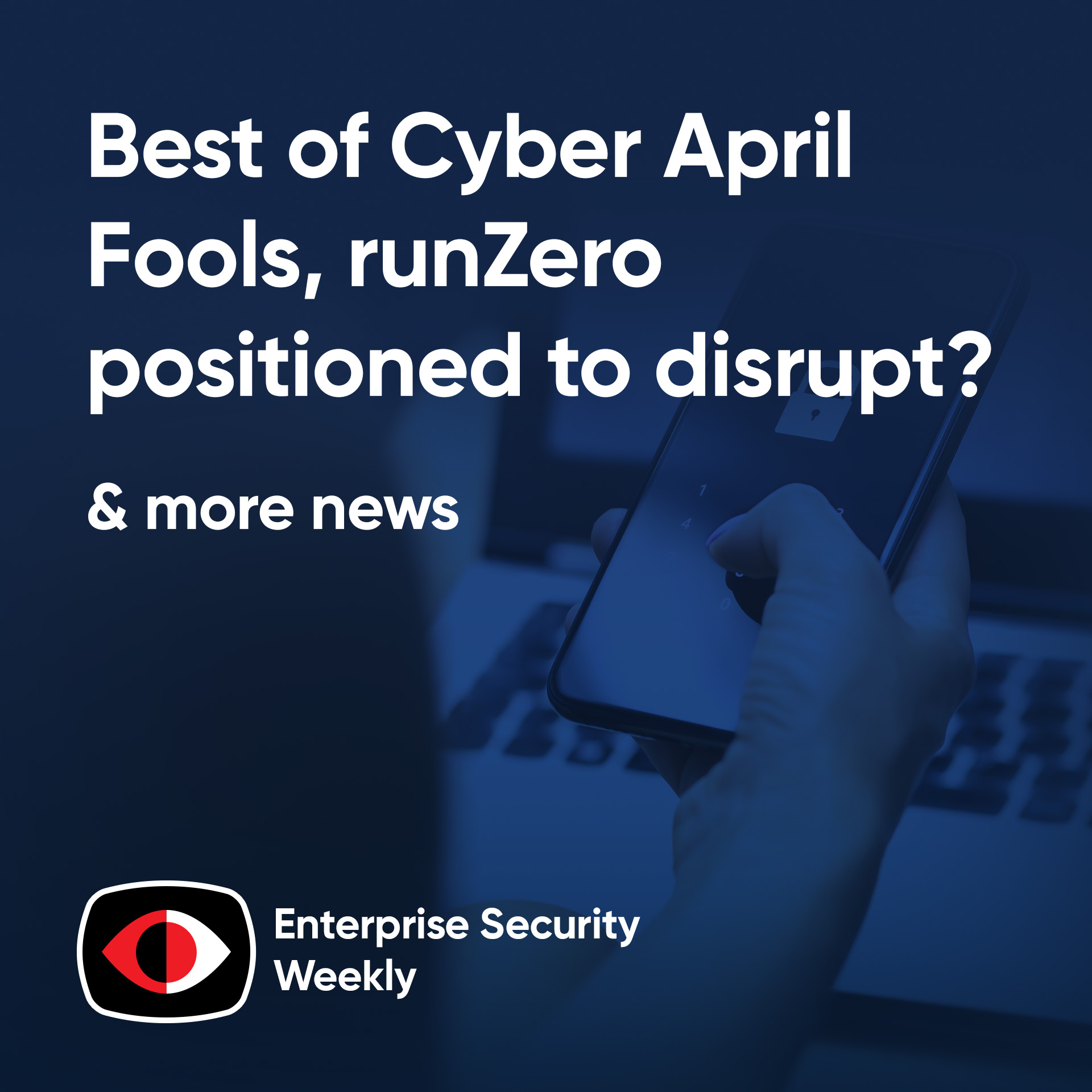 cover of episode Best of Cyber April Fools, Tons of Free Tools, runZero positioned to disrupt? - ESW #401