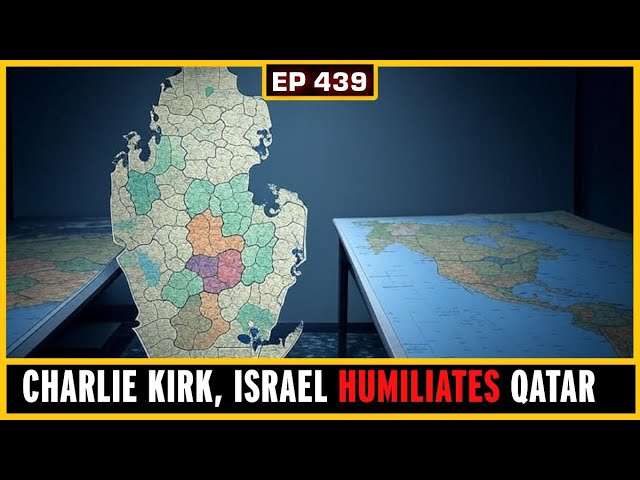 EP 439: Israeli Attack on Qatar, Did the Israelis TAKE OUT Charlie Kirk?