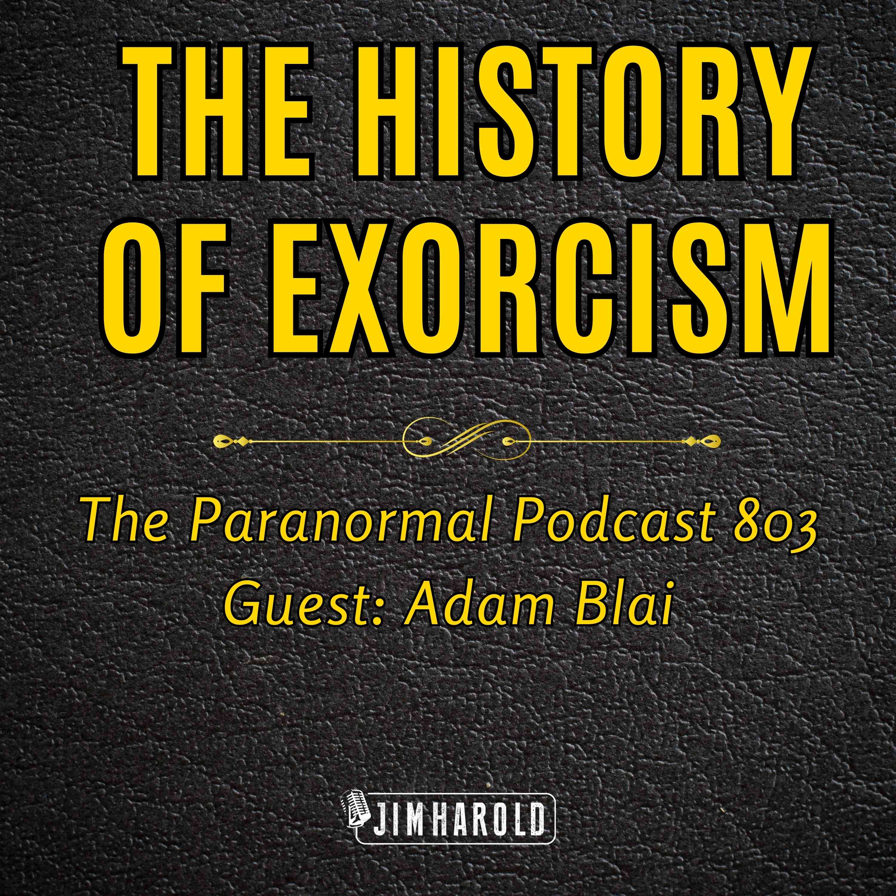 The History of Exorcism - The Paranormal Podcast 803