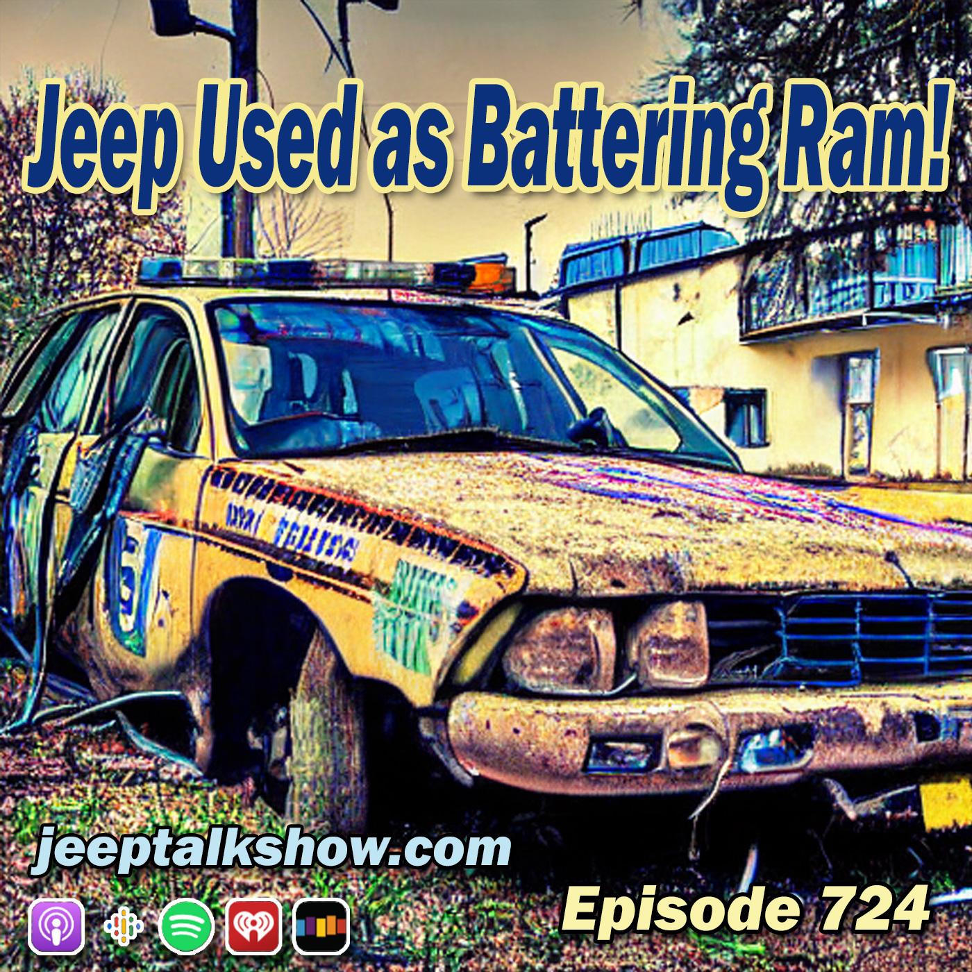 Episode 724 - Jeep Used as Battering Ram!