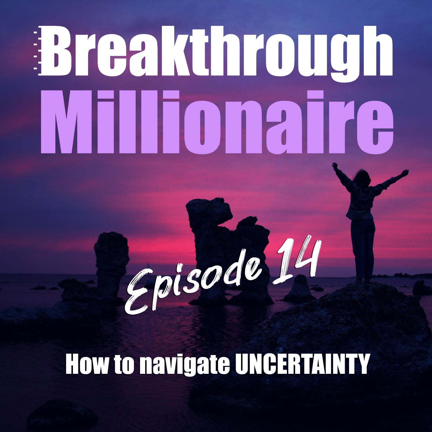 cover of episode 014: How to Navigate UNCERTAINTY
