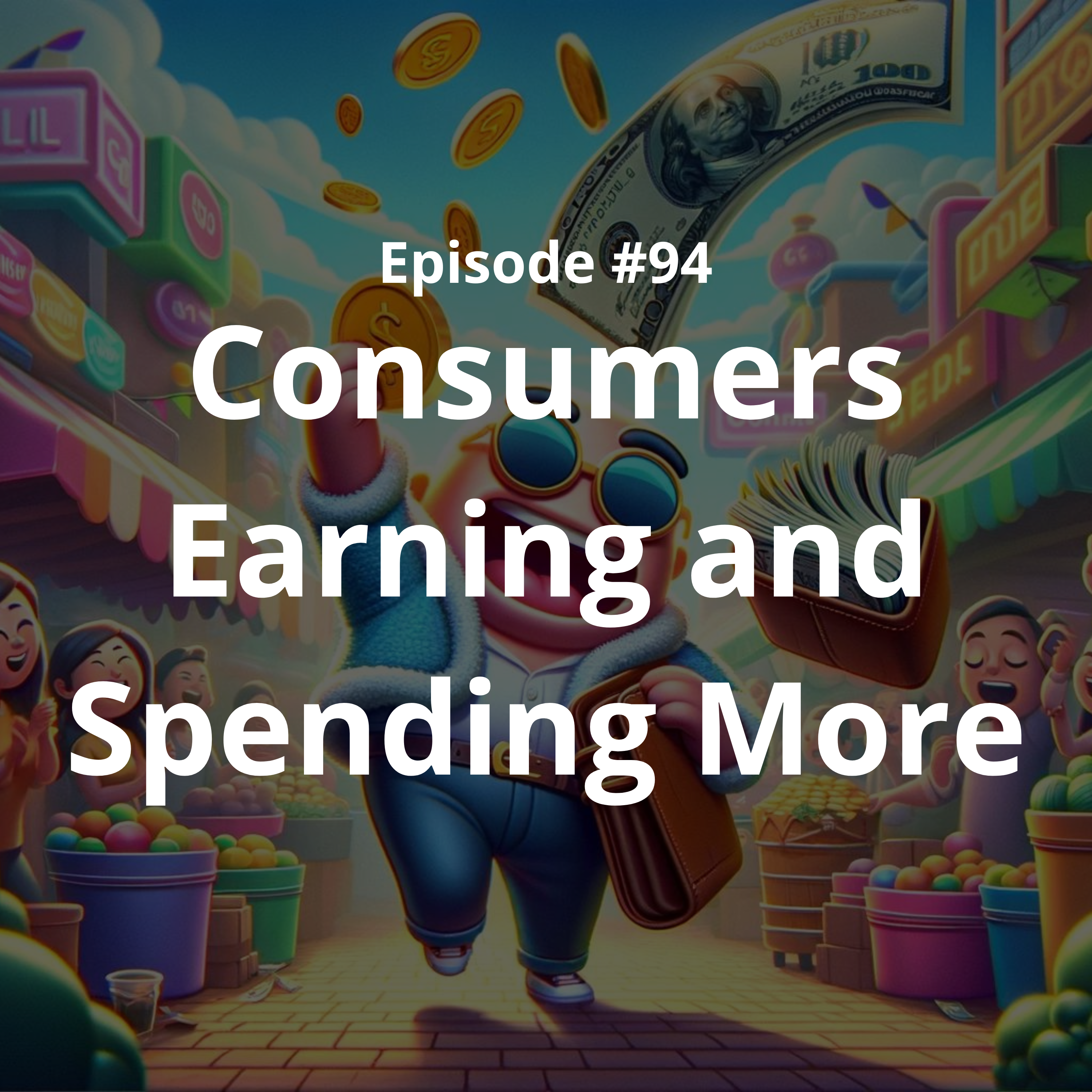 #94 - Consumers Earning and Spending More