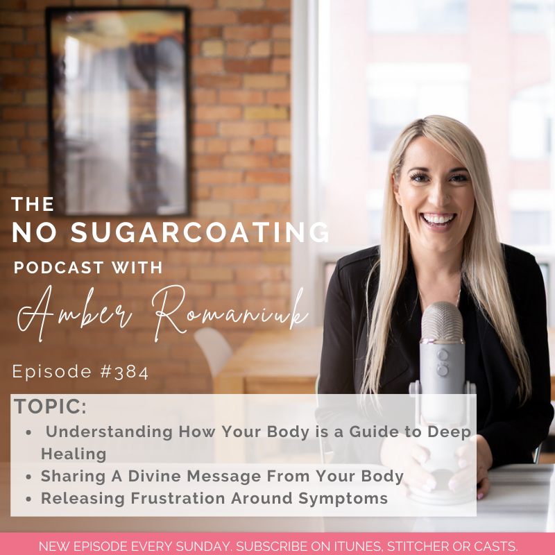 #384 Understanding How Your Body is a Guide to Deep Healing, Sharing a Divine Message From Your Body, and Releasing Frustration Around Symptoms