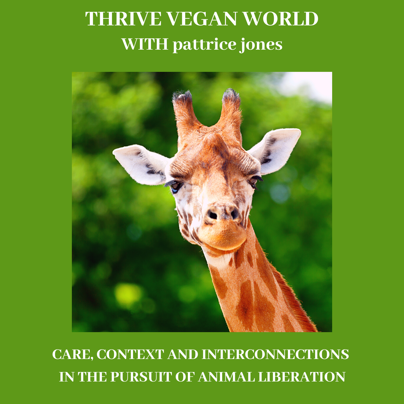 With pattrice jones - CARE, CONTEXT & INTERCONNECTIONS IN THE PURSUIT OF ANIMAL LIBERATION - Episode 32