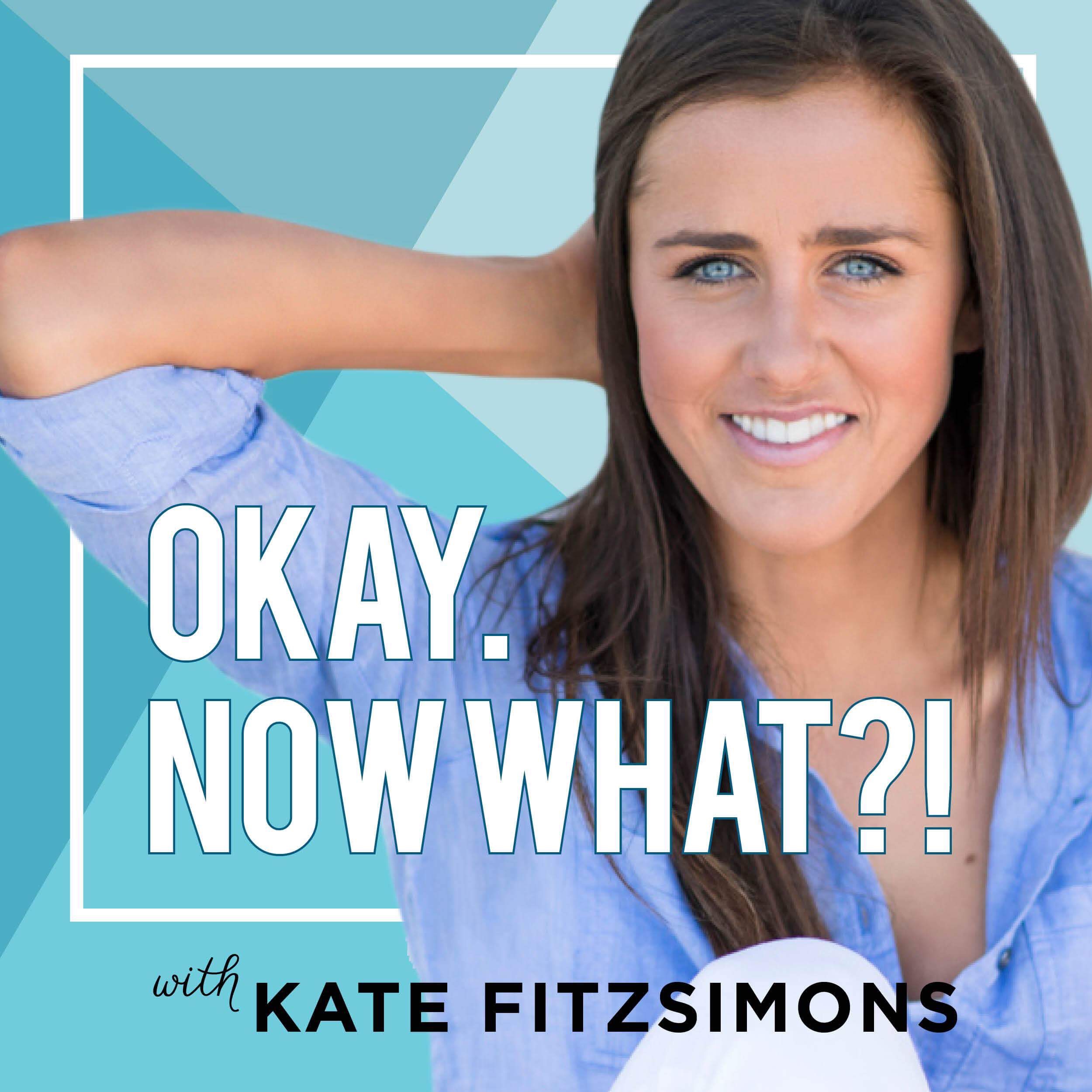 Okay, Now What? - With Kate Gladdin
