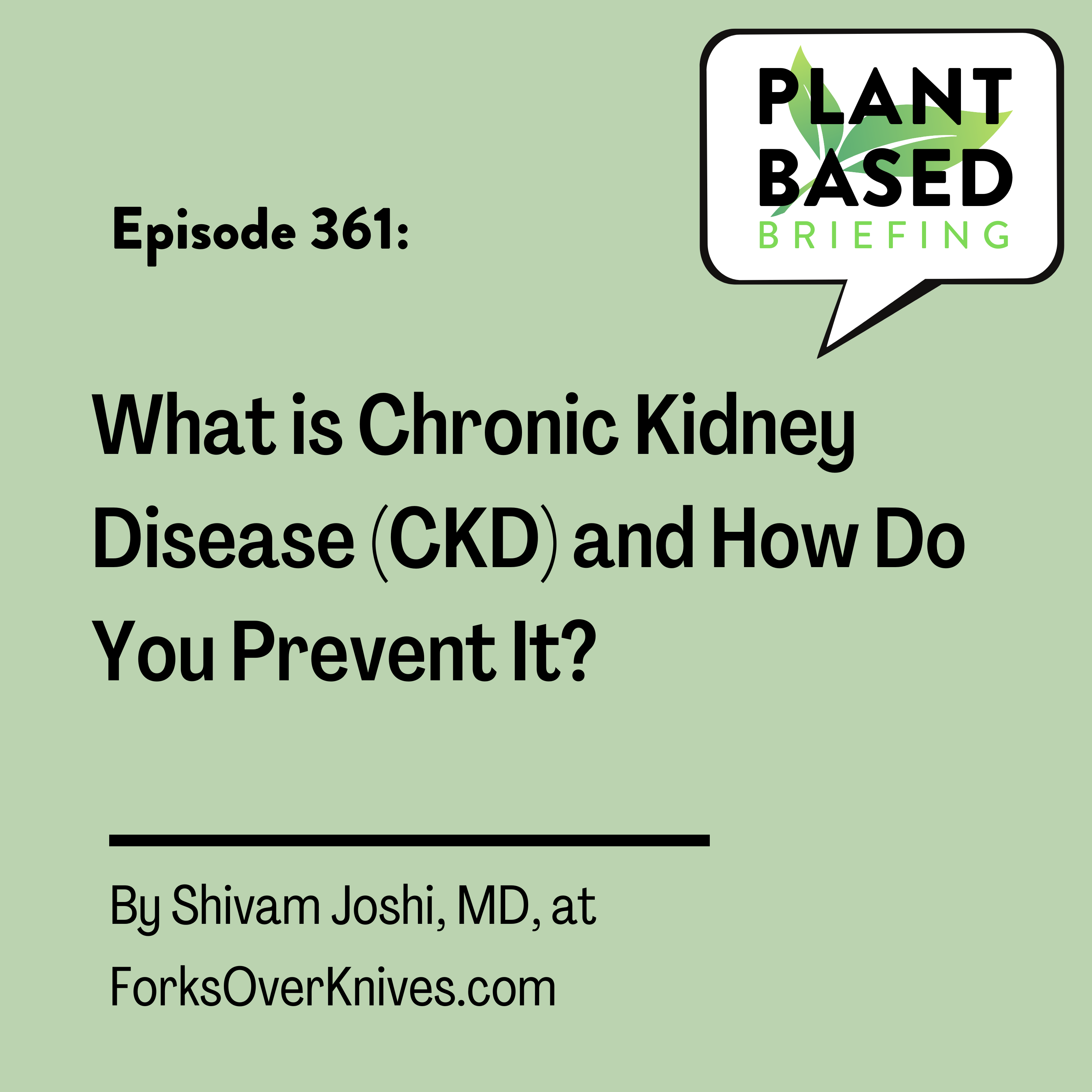 361: What Is Chronic Kidney Disease and How Do You Prevent It? By Shivam Joshi MD at ForksOverKnives.com.