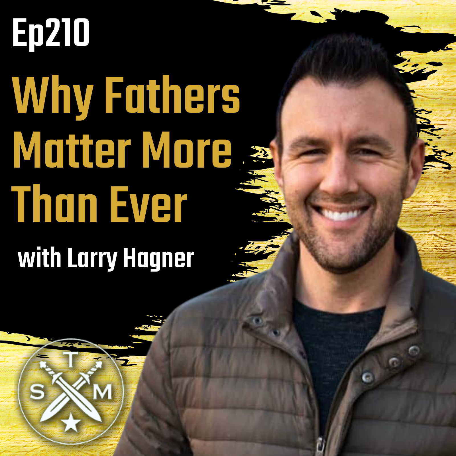 EP210: Larry Hagner - Why Fathers Matter More Than Ever