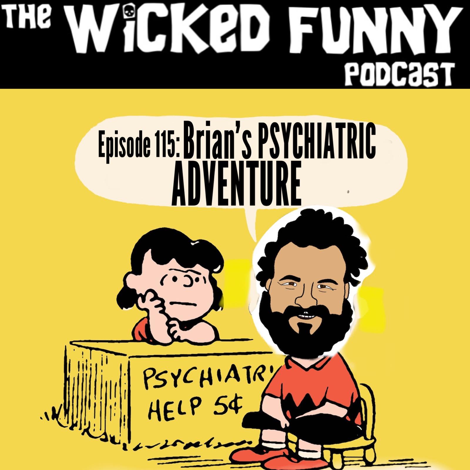Episode 115 - Brian's Psychiatric Adventure
