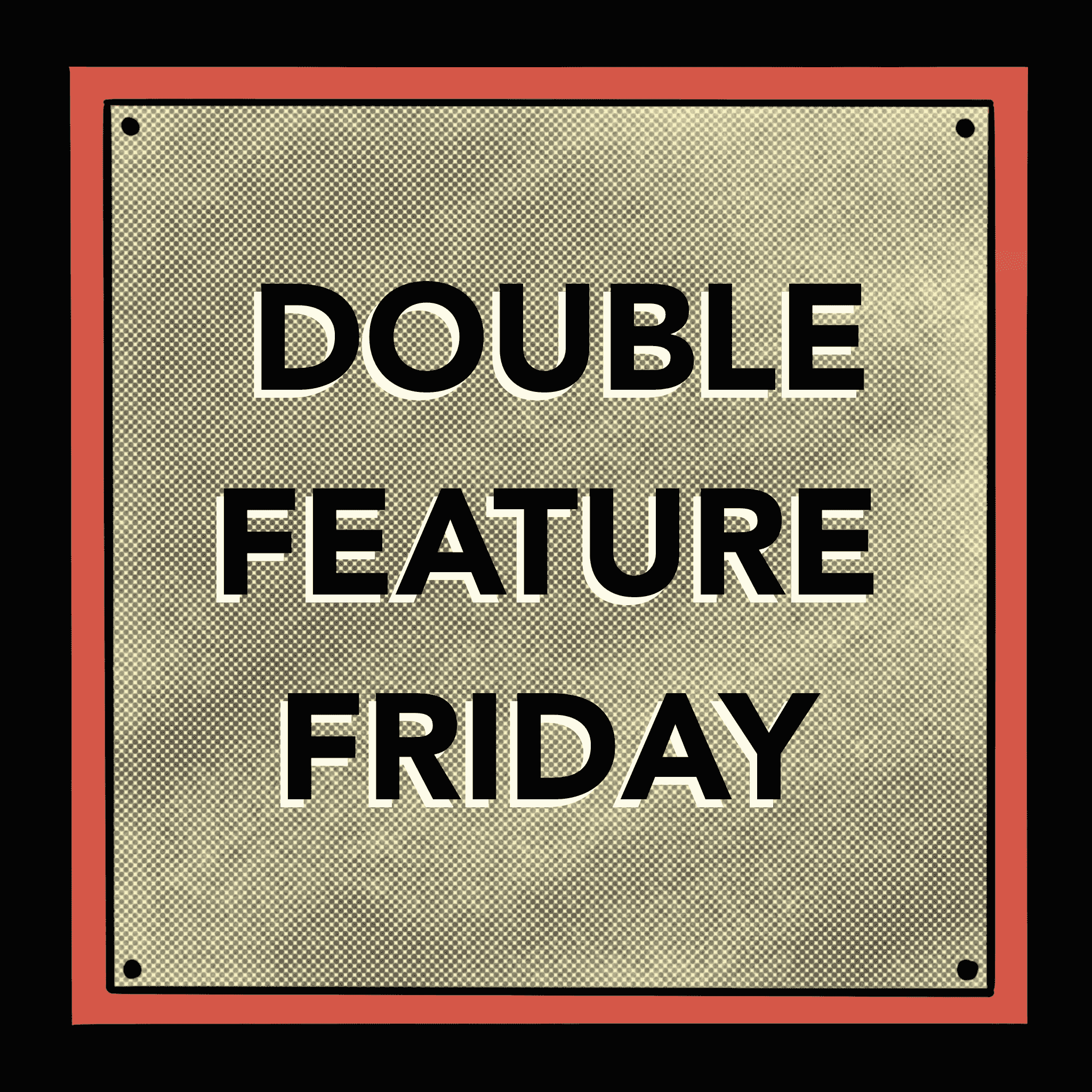 Double Feature Friday