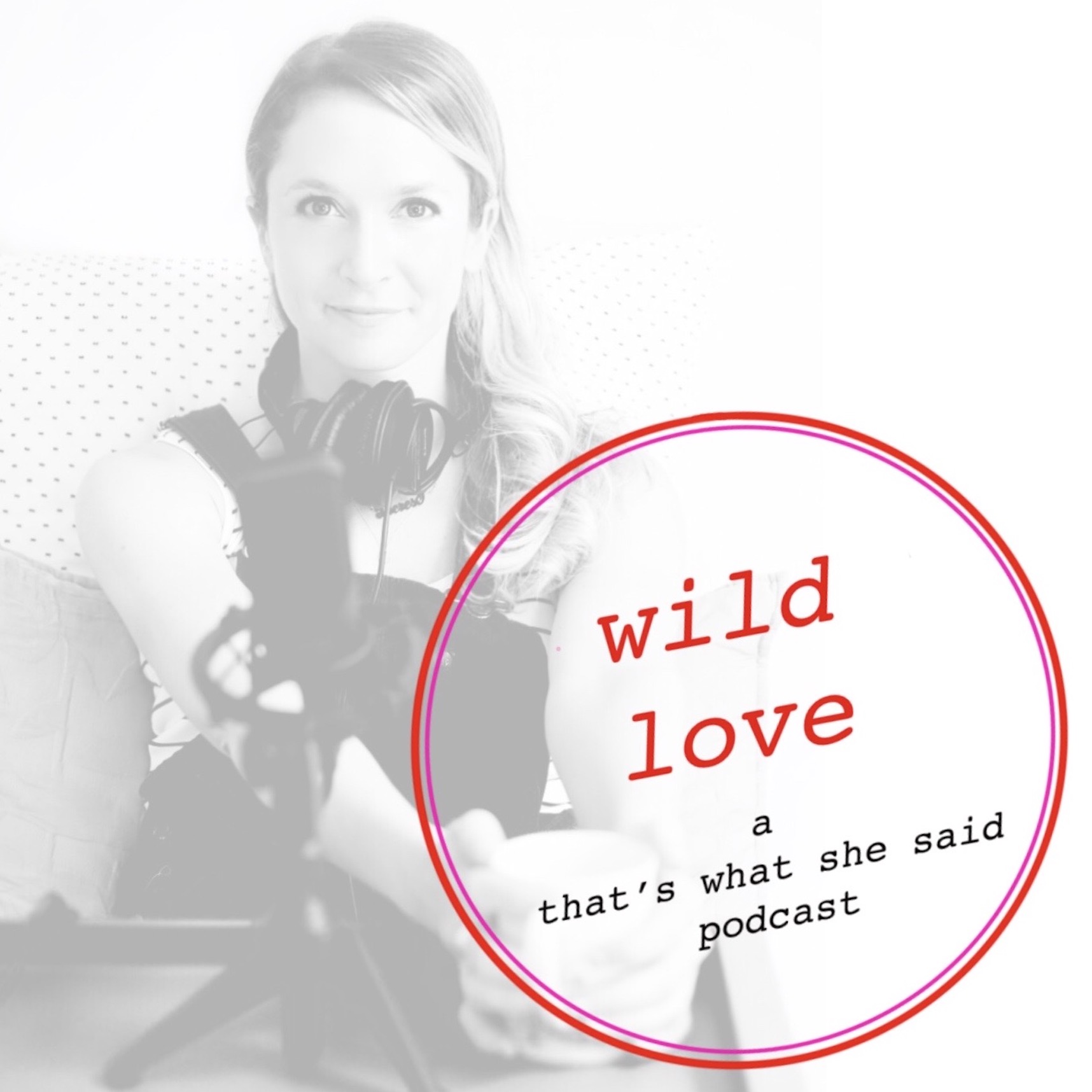 wild love: a that\'s what she said podcast