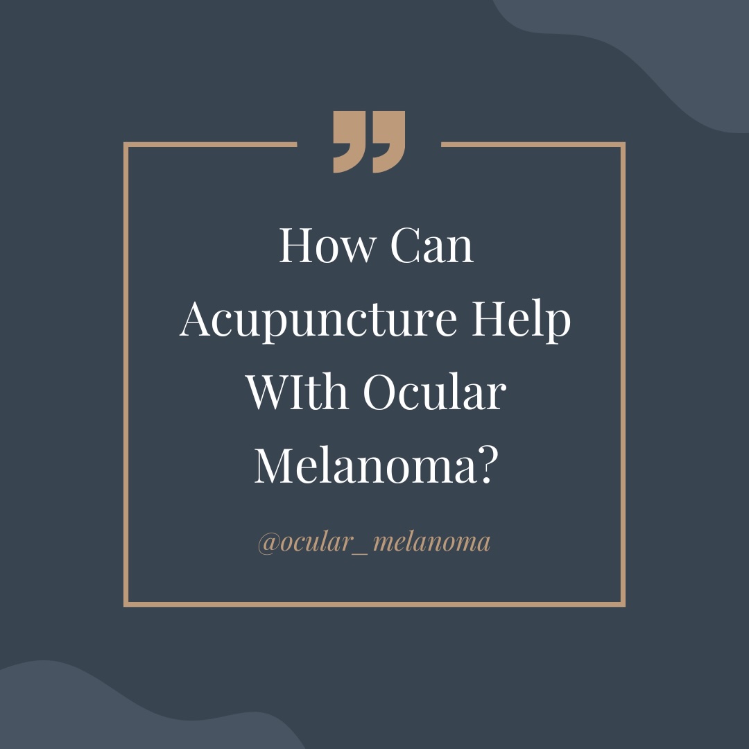 How Can Acupuncture Help With Ocular Melanoma?