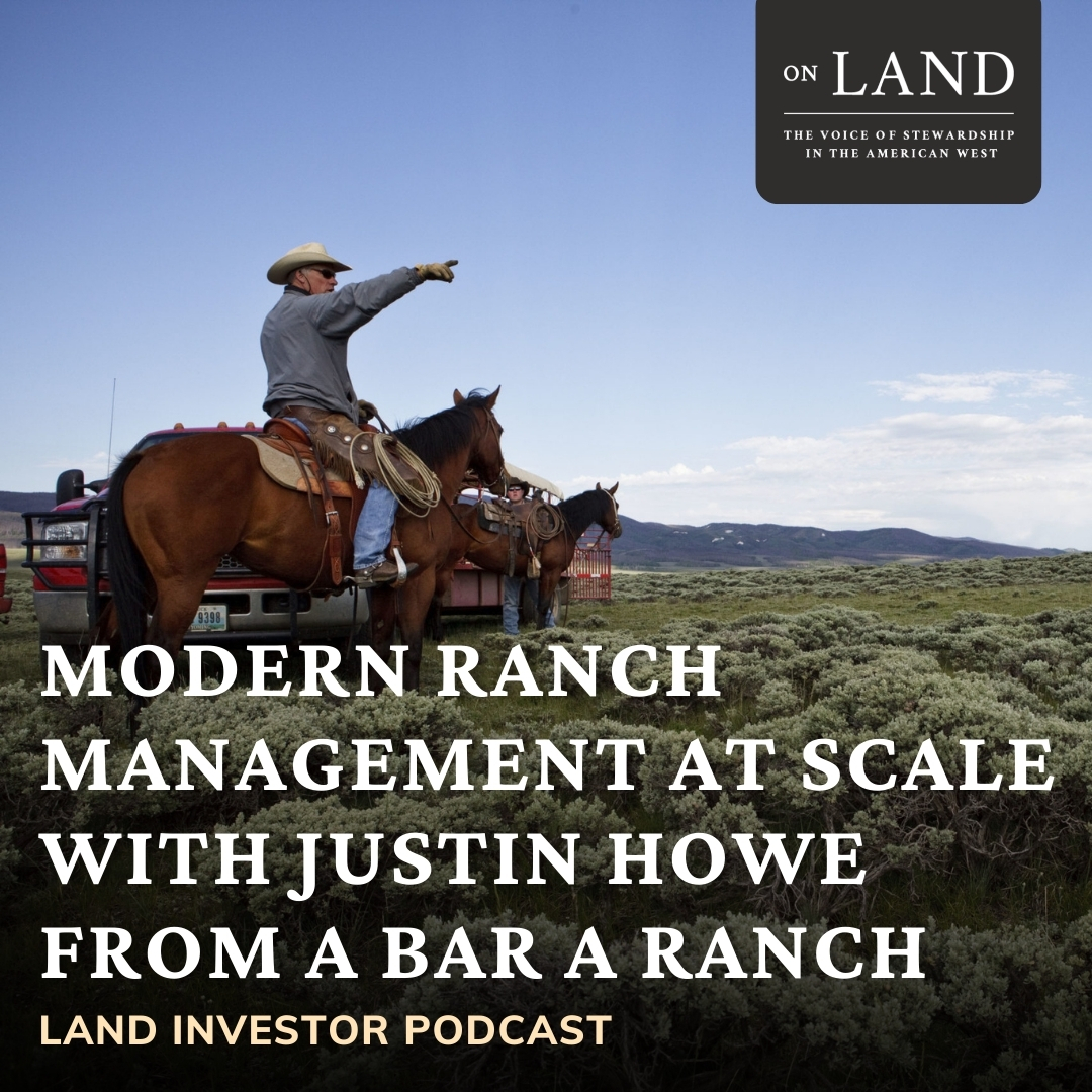 On Land Presents: Modern Ranch Management at Scale with Justin Howe (Land Investor Podcast) episode artwork