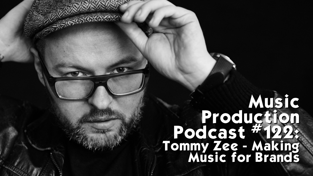 #122: Tommy Zee - Making Music For Brands