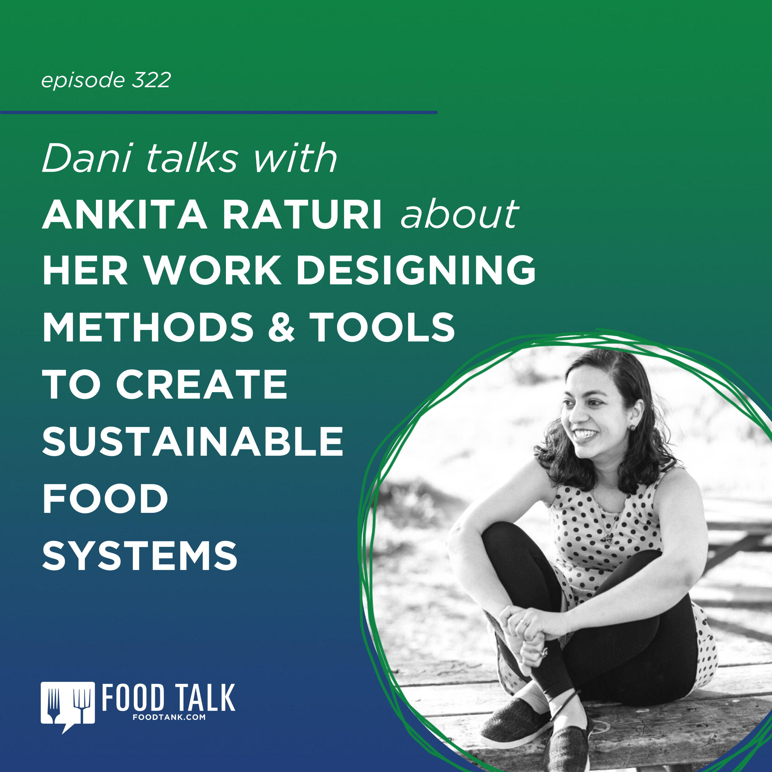 322. Ankita Raturi discusses her work designing methods and tools to create sustainable food systems.