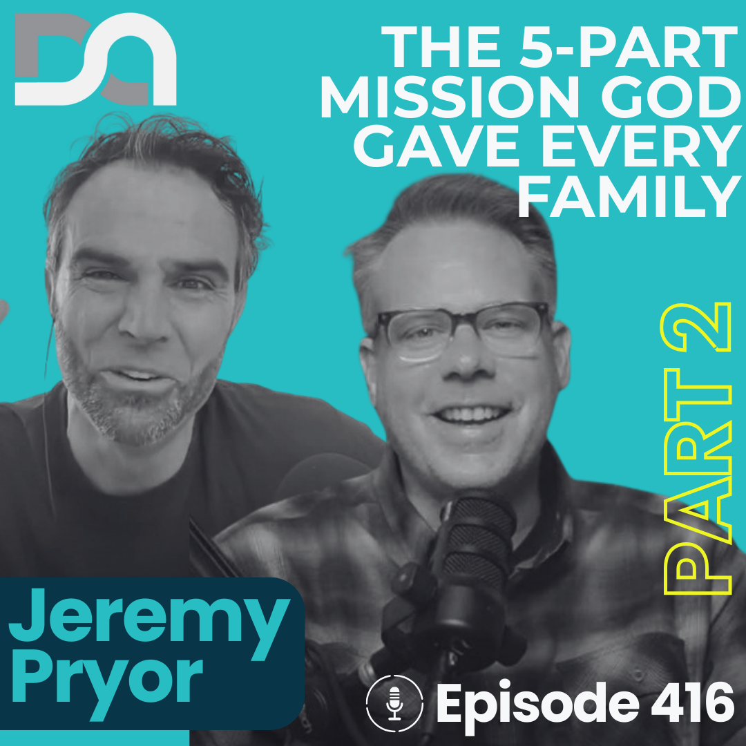 DA416 | Vision, Will, and Community: Standing Against a Culture That Wants to Destroy Your Family (Jeremy Pryor PART 2)