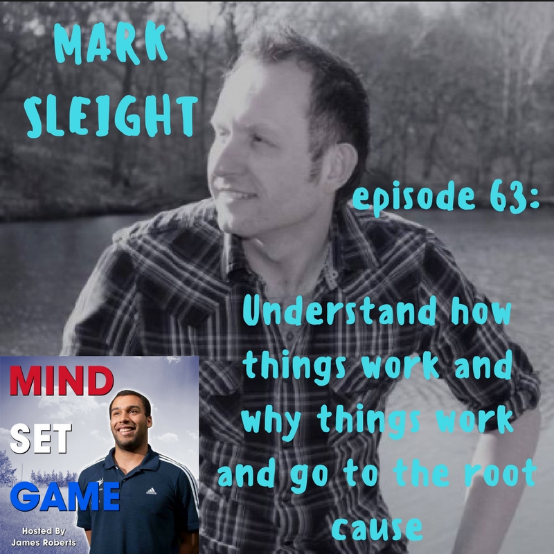 #63 Mark Sleight - Understand how things work and why things work and go to the root cause