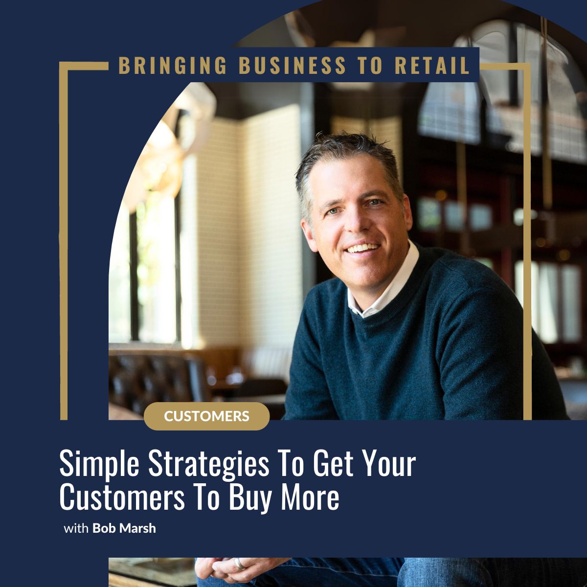 Simple Strategies To Get Your Customers To Buy More - Bob Marsh