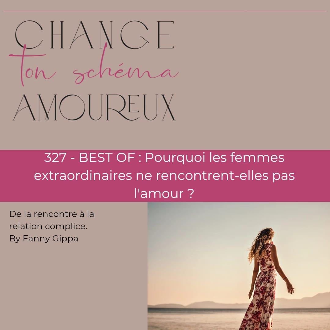 327 - BEST OF : Pourquoi les femmes extraordinaires ne rencontrent-elles pas l'amour ?