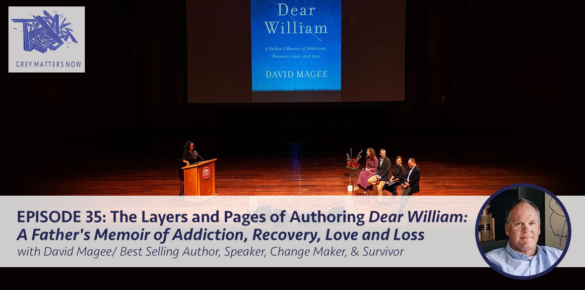 Episode 35: The Layers and Pages of Authoring Dear William: A Father's Memoir of Addiction, Recovery, Love and Loss
