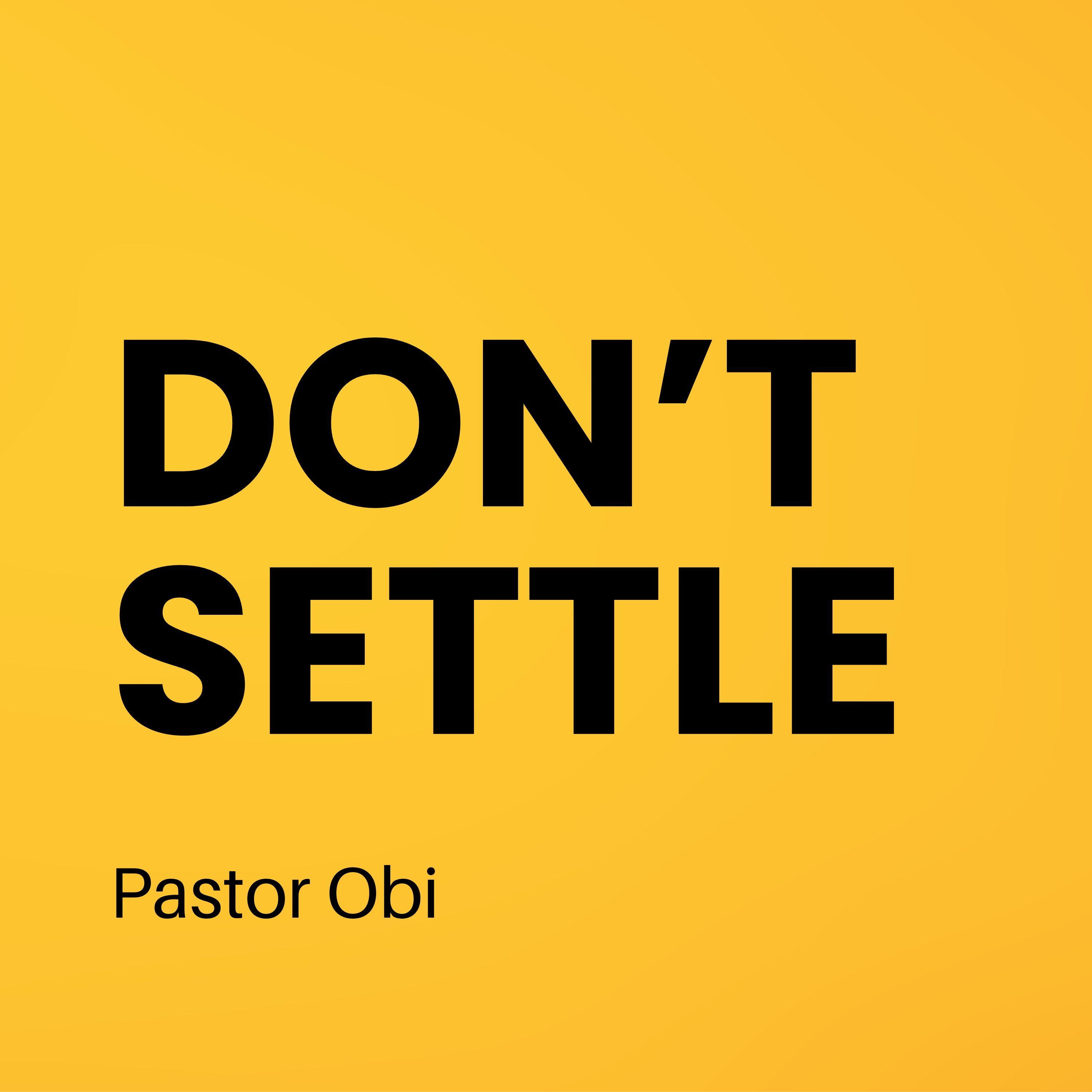 Don't Settle - Pastor Obi