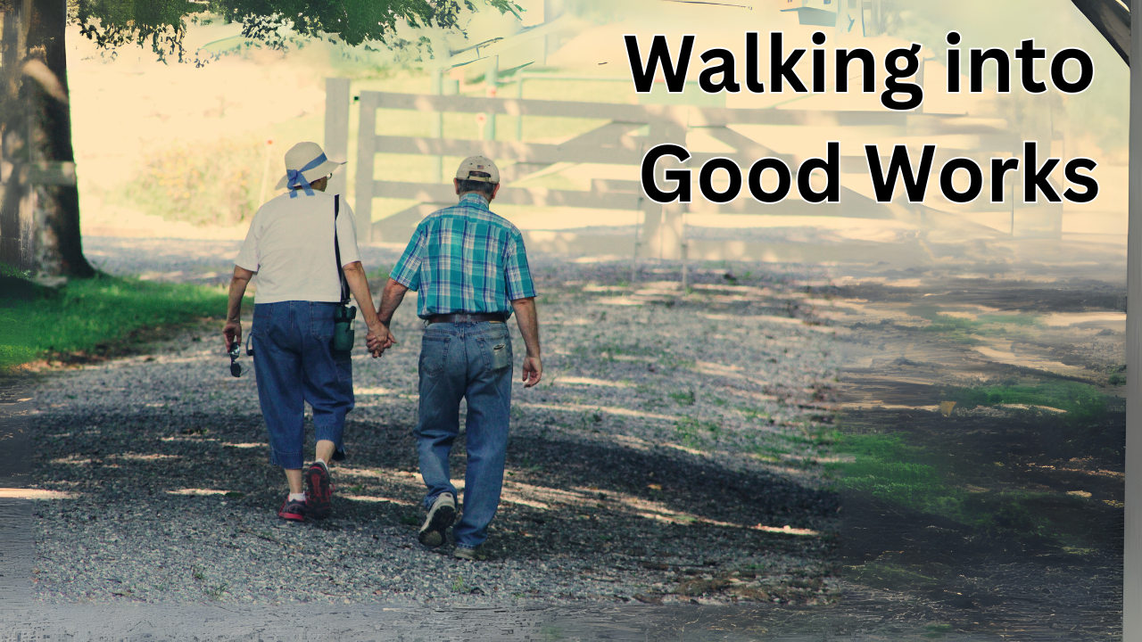 Walking Into Good Works, Ephesians 2:10