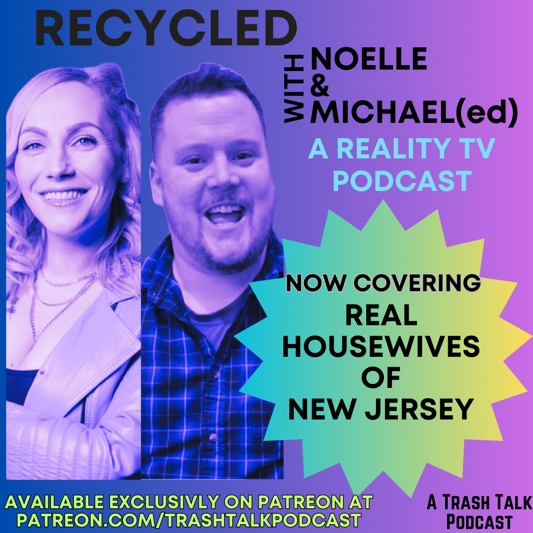 *BONUS* Recycled with Noelle & Michael(ed) : Real Housewives of New Jersey