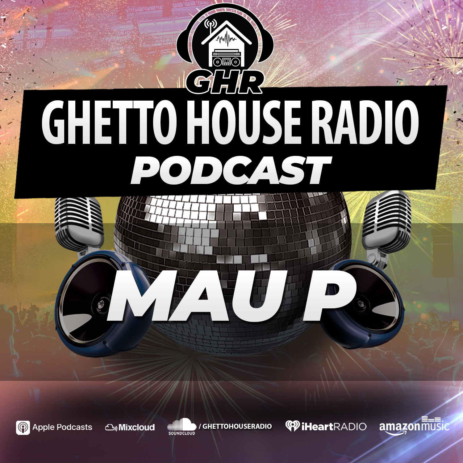 GHR Exclusive Podcast Mix 23 - Mau P