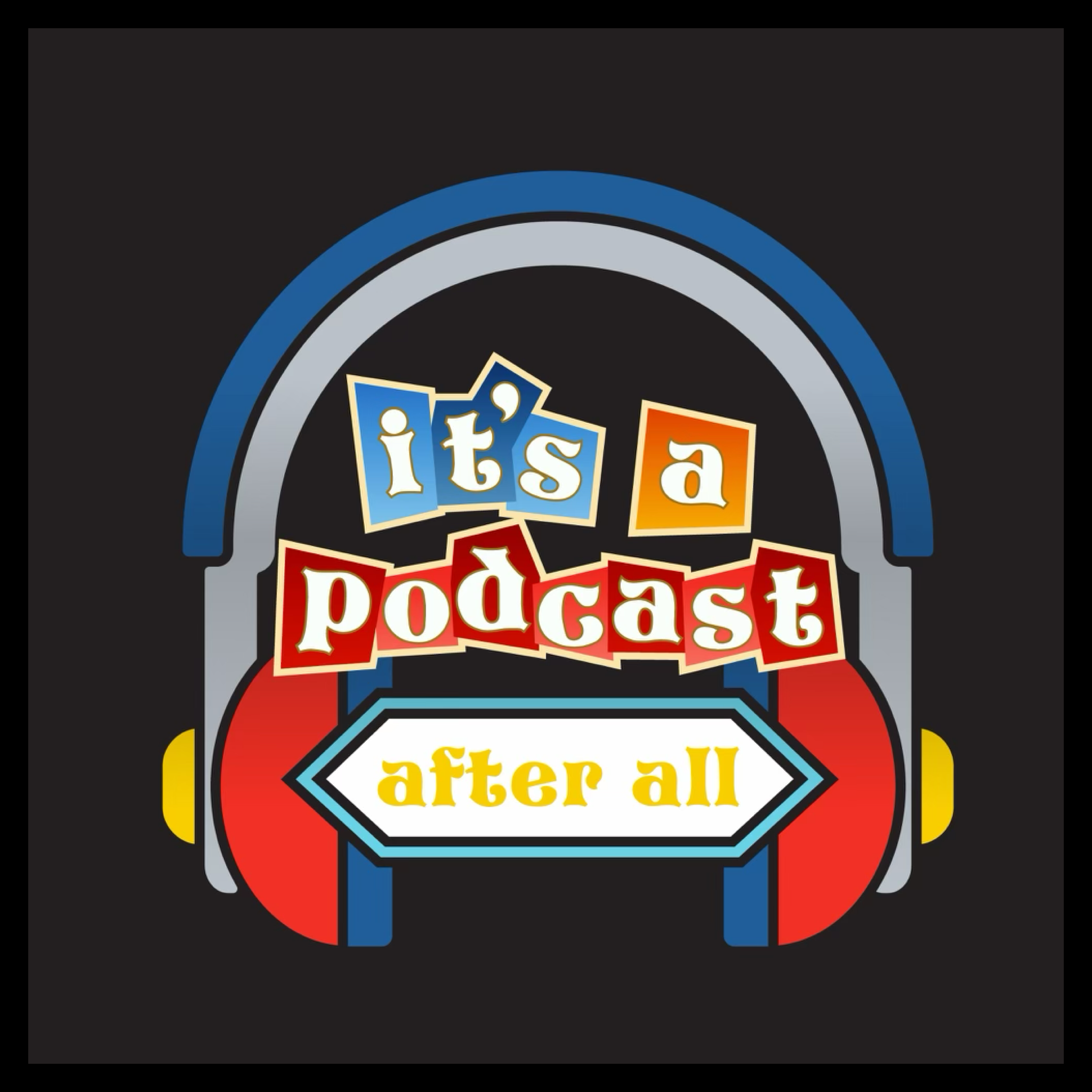 It's A Podcast After All