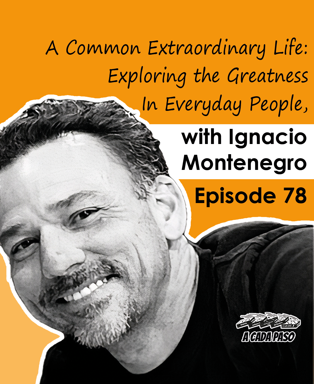 A Common Extraordinary Life: Exploring the Greatness In Everyday People, with Ignacio Montenegro | EP 78