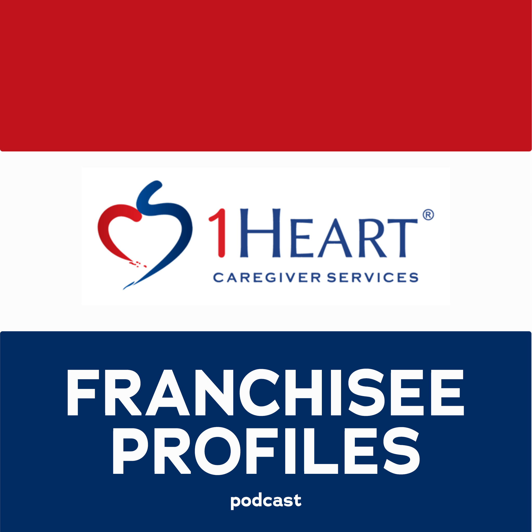 1Heart Caregiver Services Franchisee Profiles Podcast