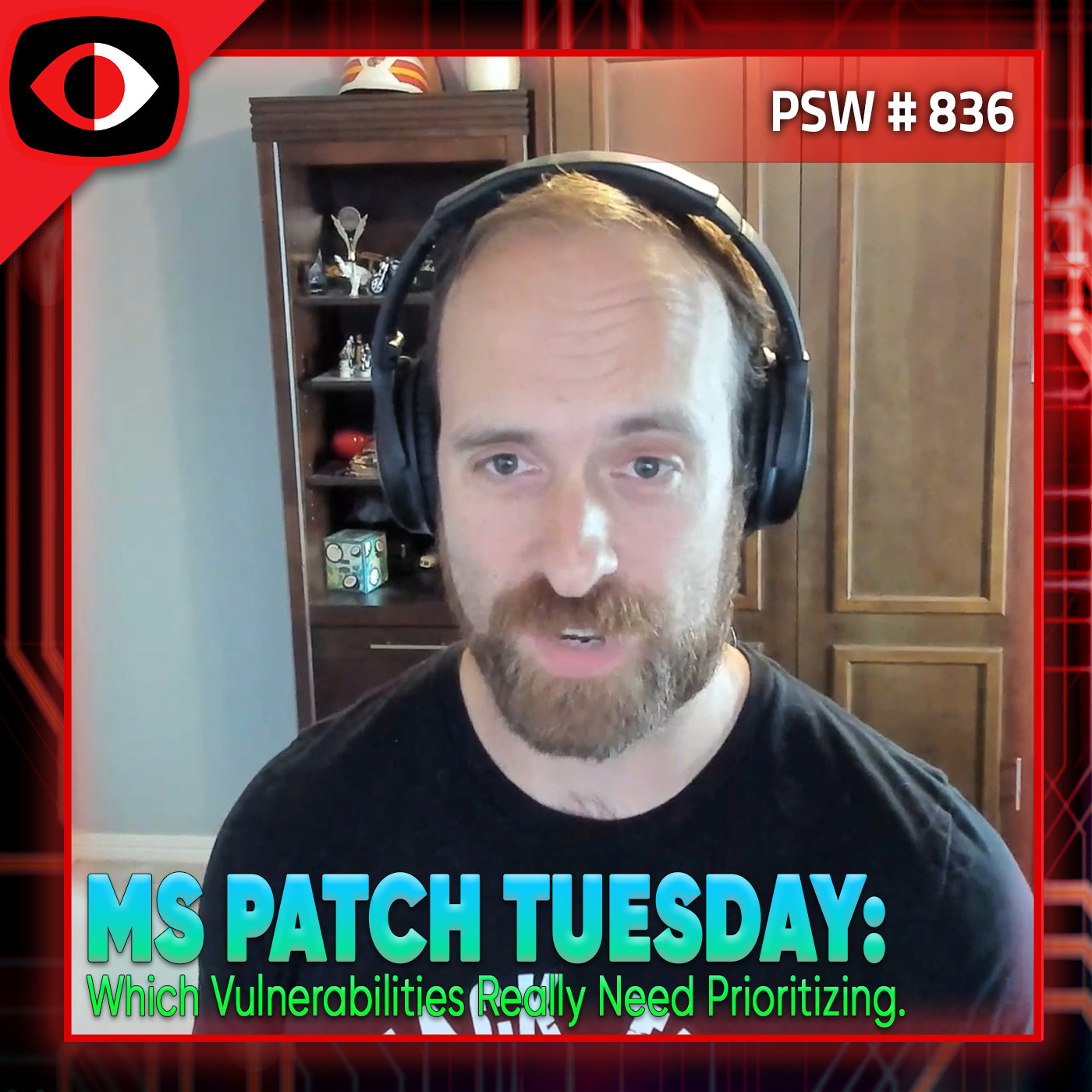 MS Patch Tuesday: Which Vulnerabilities Really Need Prioritizing. - Douglas McKee - PSW #836