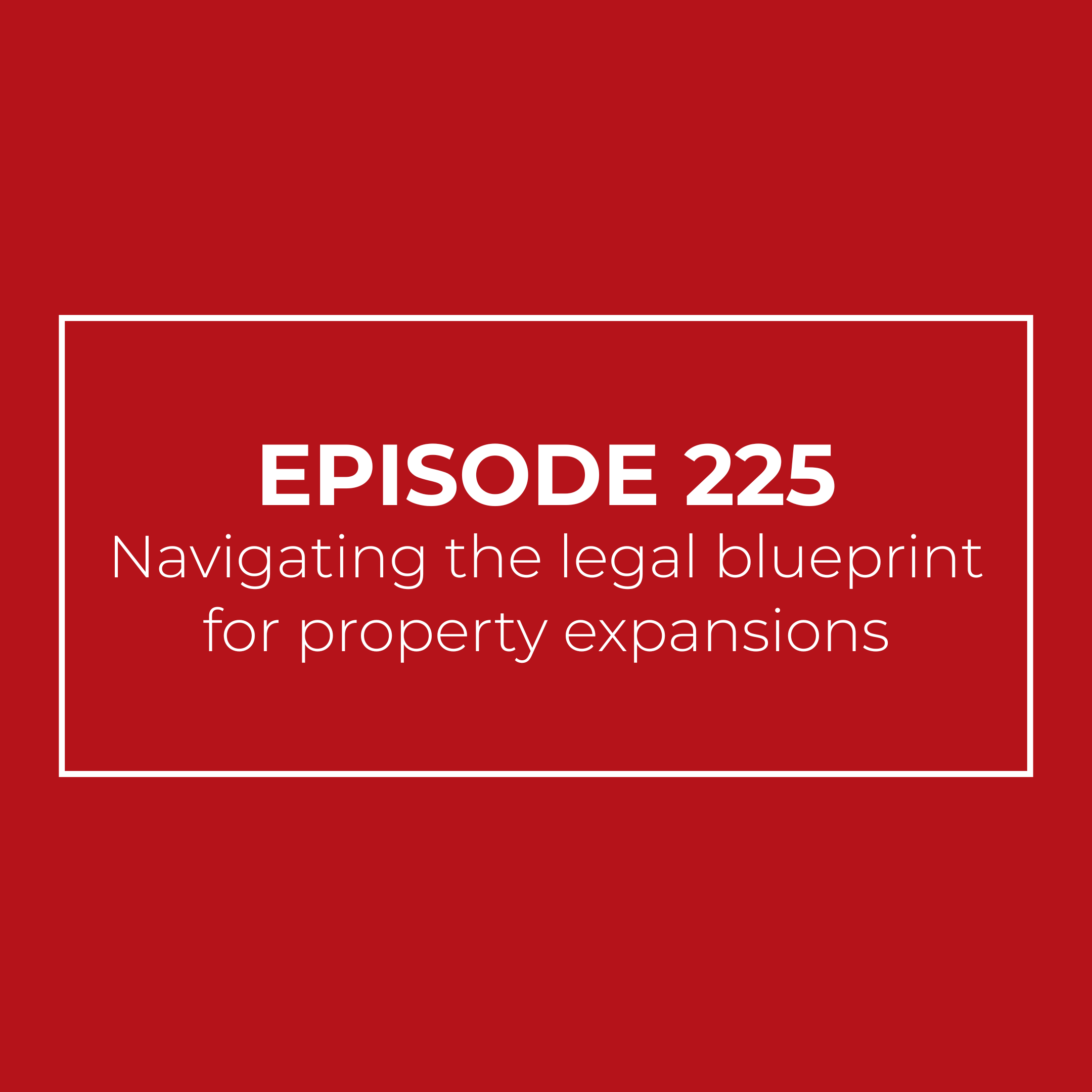 Navigating the legal blueprint for property expansions