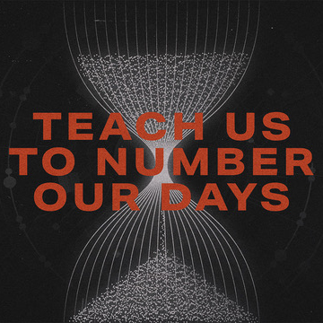 Counting Your Days: Psalm 90 - 10.26.25 Counting Your Days: Psalm 90 - 10.26.25