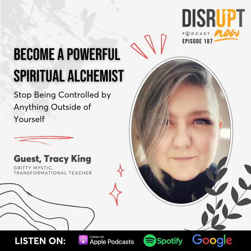 Ep 107, Become a Powerful  Spiritual Alchemist - Stop Being Controlled by Anything Outside  of Yourself